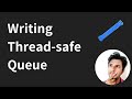 How to write a Concurrent Thread-safe Queue from scratch?