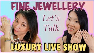 LET'S TALK ABOUT FINE JEWELLERY | THE LUXURY LIVE SHOW