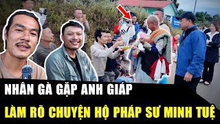 Nhân Gà gặp anh Giáp làm rõ chuyện HỘ PHÁP sư Minh Tuệ, cùng làm một chuyện khiến ai cũng XÚC ĐỘNG