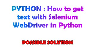 PYTHON : How to get text with Selenium WebDriver in Python