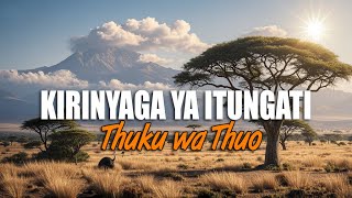 KIRINYAGA YA ITUNGATI | THUKU WA THUO | (INO KENYA TI YA MUKA URIA MUGENI) LYRICS