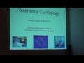 Veterinary Cardiology Talk Sept 2013 - Part 1 of 2 Veterinary Cardiology Talk Sept 2013 - Part 1 of 2