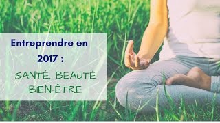 CréActifs - Créer son entreprise en 2017 : Santé, beauté et bien-être !