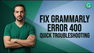 Fix Grammarly Error 400 [Quick Troubleshooting Guide]