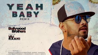 Yeah Baby | Garry Sandhu | Bollywood Brothers Remix | Video By Vdj Raahi