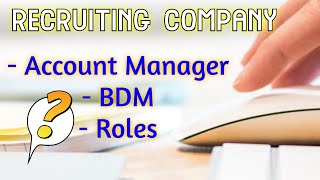 Recruiting Company | Roles | Departments | Duties Of Account Manager | BDM | Bench Sales