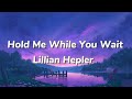 Lillian Hepler - Hold Me While You Wait (LYRICS)