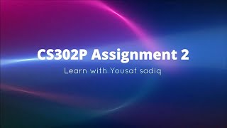 CS302p assignment 2 solution 2022 | cs302p spring assignment 2 solution 2022 | cs 302p | Sir Yousaf