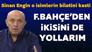 Sinan Engin Fenerbahçeli iki futbolcunun biletini kesti!