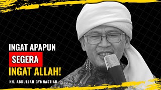 INGAT APAPUN SEGERA INGAT ALLAH! | KH. ABDULLAH GYMNASTIAR