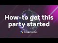 How-to get this party started with the Google Assistant