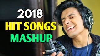 Hit Songs Mashup 2018 (Mashup by Aksh Baghla)