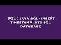 SQL : java sql - insert timestamp into sql database