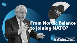 From Nordic Balance to joining NATO? – Keeping an Eye on the Geopolitical Ball