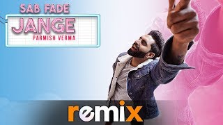 Sab Fade Jange (Audio Remix) | Parmish Verma | DJ Harsh Sharma & Sunix Thakor | New Remix Songs 2019