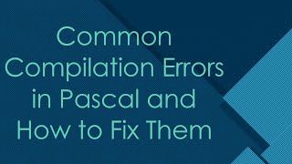 Common Compilation Errors in Pascal and How to Fix Them