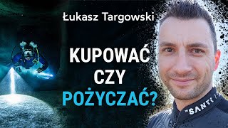 Kupować czy pożyczać sprzęt nurkowy? - Łukasz Targowski