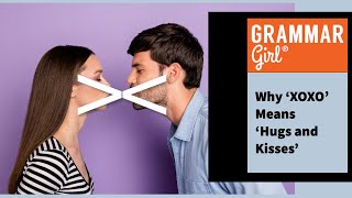 Grammar Girl #758. Why 'XOXO' Means 'Hugs and Kisses'