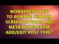 Wordpress: How to Remove Certain Screen Options and Meta Boxes from add/edit post type?