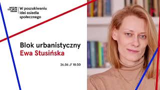 Blok Urbanistyczny – Ewa Stusińska