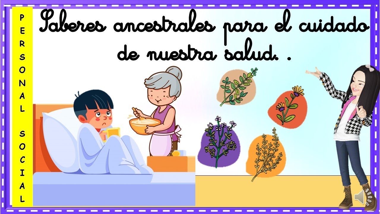 Saberes Ancestrales Para El Cuidado De Nuestra Salud, 1° Grado - YouTube