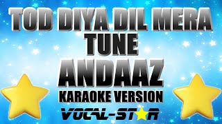 Andaaz - Tod Diya Dil Mera Tune (Karaoke Version)