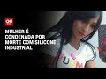 Mulher é condenada por morte com silicone industrial | LIVE CNN