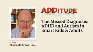 ADHD and Autism in Children and Adults: The Missed Diagnosis with Thomas E. Brown, Ph.D.