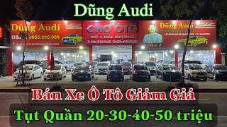 Xe ô tô Giảm Giá 20 - 30 - 40 - 50 triệu 1 xe Dũng Audi bán giá tụt quần trên live - 0855.966.966