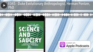 E045 - Duke Evolutionary Anthropologist, Herman Pontzer, PhD