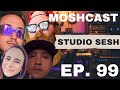 MOSHCAST ep . 99 - STUDIO SESSION/ COOKING UP/ MOVIES/ EDM/ MUSIC/ CUTTING IT UP/ FUN/ GOSPEL