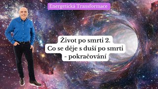 Život po smrti 2. Co se děje s duší po smrti - pokračování. Duše opouští tělo.