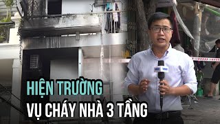 Hiện trường vụ cháy căn nhà 3 tầng tại quận Tân Bình