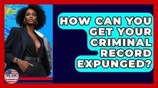 How Can You Get Your Criminal Record Expunged? - We Are Liberal