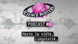 Hasta la vista, Linguistik. | Science Busters Podcast #35