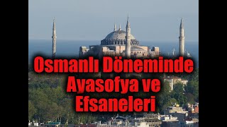 Osmanlı Döneminde Ayasofya ve Ayasofya Efsaneleri