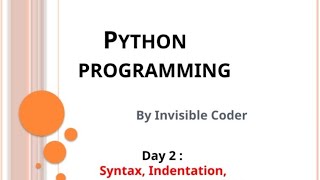 Day 2: Python Syntax, Indentation, Comments, and Variables | InvisibleCoder
