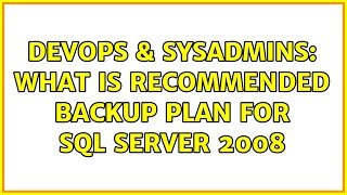 DevOps & SysAdmins: What is recommended backup plan for sql server 2008 (2 Solutions!!)