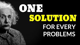 One Solutions For Every Problems Albert Einsten.