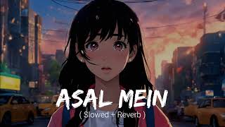 Asal Mein ( slowed+reverb) || Darshan Raval || darshan raval || lo-fi song||