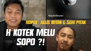 NOPEK, AGUS KOTAK \u0026 SAM PITAK // H KOTEK MELU SOPO ?!