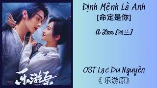 [Vietsub] Định mệnh là anh - A Lan // [命定是你  - 阿兰 ]/[乐游原 Wonderland of Love] OST Phim Lạc Du Nguyên