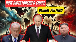 How Dictatorships Shape Global Politics |