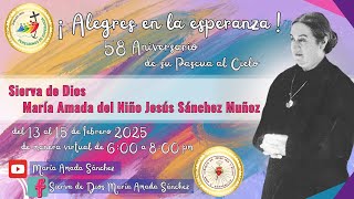 58 Aniversario de su Pascua al cielo de la SD María Amada del Niño Jesús Sánchez. 13 feb. 2025