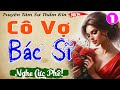 Nghe 1 lần nhớ cả đời: Theo Đuổi Cô Vợ Bác Sĩ - Tập 1 - Đọc truyện thầm kín đêm khuya 2024