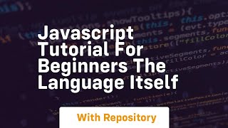 Javascript tutorial for beginners the language itself