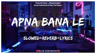 Arijit Singh - Apna Bana Le [Slowed+Reverb+Lyrics] || Lo-fi Song