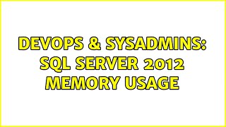 DevOps & SysAdmins: SQL Server 2012 Memory usage
