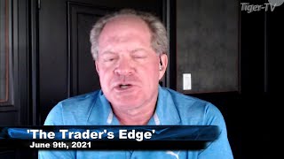 June 9th, The Trader's Edge with Steve Rhodes on TFNN - 2021