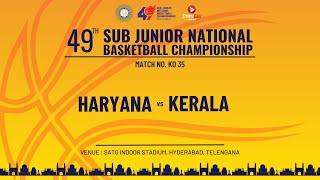 KO 35 |  HARYANA vs KERALA | BOYS | 49TH SUB JUNIOR NATIONAL BASKETBALL CHAMPIONSHIP